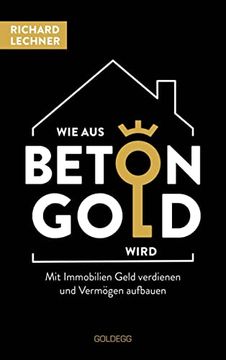 portada Wie aus Beton Gold Wird: Mit Immobilien Geld Verdienen und Vermögen Aufbauen (en Alemán)