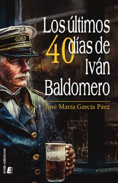 portada Los Ultimos 40 Dias de Ivan Baldomero