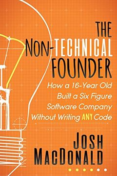 portada The Non-Technical Founder: How a 16-Year old Built a six Figure Software Company Without Writing any Code (Paperback or Softback) (in English)