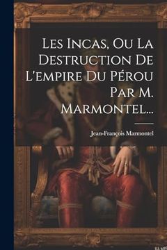 portada Les Incas, ou la Destruction de L'empire du Pérou par m. Marmontel. (en Francés)