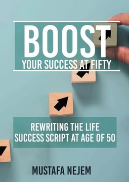 portada Boost Your Success at Fifty Rewriting the life Success Script at age of 50 (en Inglés)