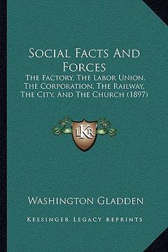 portada social facts and forces: the factory, the labor union, the corporation, the railway, the city, and the church (1897)