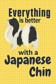 portada Everything is Better With a Japanese Chin: For Japanese Chin dog Fans (en Inglés)