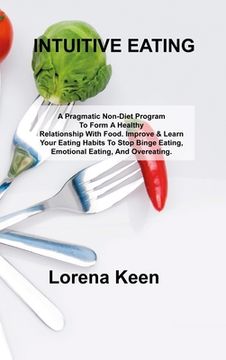 portada Intuitive Eating: A Pragmatic Non-Diet Program To Form A Healthy Relationship With Food. Improve & Learn Your Eating Habits To Stop Bing