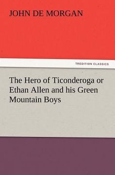 portada the hero of ticonderoga or ethan allen and his green mountain boys (en Inglés)