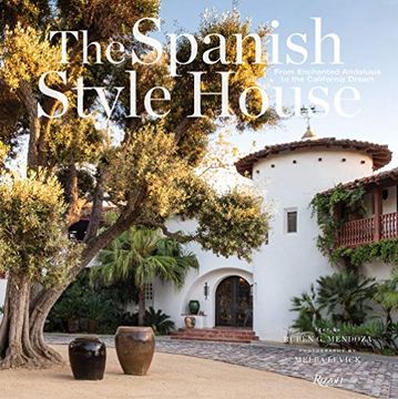 portada The Spanish Style House: From Enchanted Andalusia to the California Dream (en Inglés)