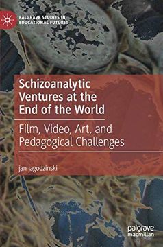 portada Schizoanalytic Ventures at the end of the World: Film, Video, Art, and Pedagogical Challenges (Palgrave Studies in Educational Futures) (en Inglés)