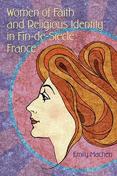 portada Women of Faith and Religious Identity in Fin-De-Siecle France (Religion and Politics) (en Inglés)
