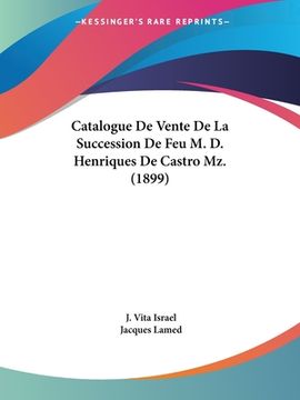 portada Catalogue De Vente De La Succession De Feu M. D. Henriques De Castro Mz. (1899) (en Francés)