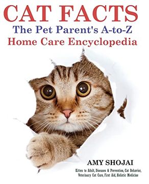portada Cat Facts: The pet Parents A-To-Z Home Care Encyclopedia: Kitten to Adult, Disease & Prevention, cat Behavior Veterinary Care, First Aid, Holistic Medicine (in English)