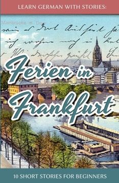 portada Learn German with Stories: Ferien in Frankfurt - 10 short stories for beginners (German Edition)