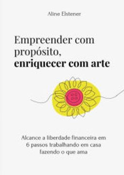 portada Empreender com Propósito, Enriquecer com Arte de Aline Elstener(Clube de Autores - Pensática, Unipessoal) (en Portugués)