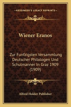portada Wiener Eranos: Zur Funfzigsten Versammlung Deutscher Philologen Und Schulmanner In Graz 1909 (1909) (in German)