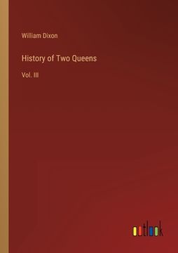 portada History of Two Queens: Vol. III (in English)