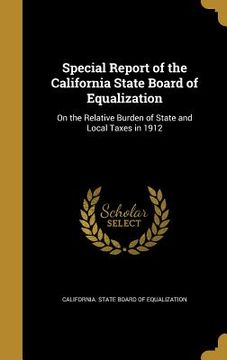 portada Special Report of the California State Board of Equalization: On the Relative Burden of State and Local Taxes in 1912 (en Inglés)