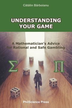 portada Understanding Your Game: A Mathematician's Advice for Rational and Safe Gambling (Paperback or Softback)