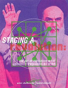 portada Staging a Revolution: The art of Persuasion in the Islamic Republic of Iran (en Inglés)