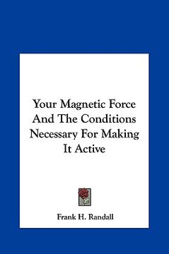 portada your magnetic force and the conditions necessary for making your magnetic force and the conditions necessary for making it active it active (en Inglés)