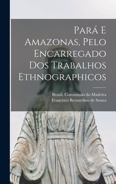 portada Pará E Amazonas, Pelo Encarregado Dos Trabalhos Ethnographicos (en Inglés)