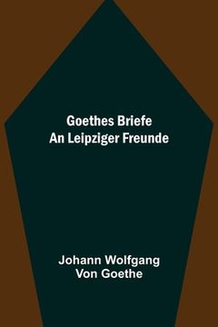 portada Goethes Briefe an Leipziger Freunde 