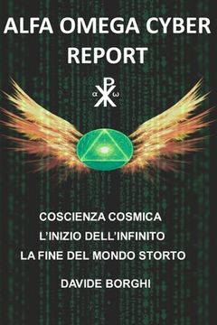 portada Alfa Omega Cyber: Coscienza cosmica L'inizio dell'infinito La fine del mondo storto (in Italian)