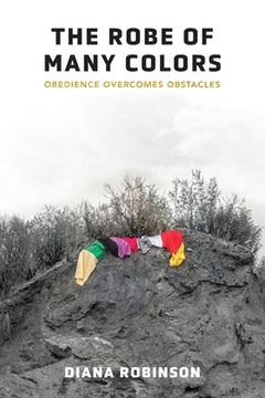 portada The Robe of Many Colors: Obedience Overcomes Obstacles (en Inglés)