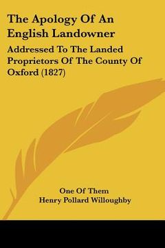 portada the apology of an english landowner: addressed to the landed proprietors of the county of oxford (1827)