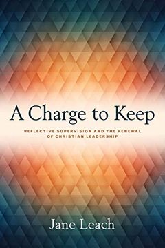 portada A Charge to Keep: Reflective Supervision and the Renewal of Christian Leadership 