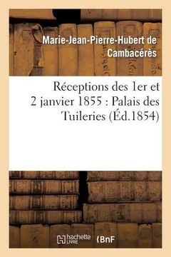 portada Réceptions Des 1er Et 2 Janvier 1855: Palais Des Tuileries (in French)