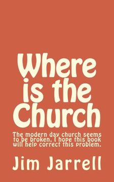 portada Where is the Church: The modern day church seems to be broken, I hope this book will help correct this problem.
