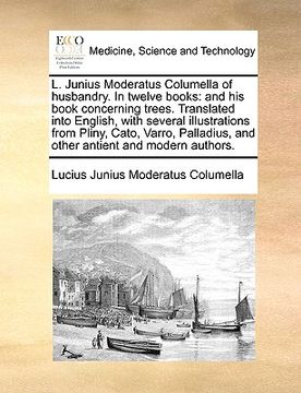 portada l. junius moderatus columella of husbandry. in twelve books: and his book concerning trees. translated into english, with several illustrations from p (en Inglés)