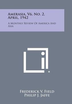 portada Amerasia, V6, No. 2, April, 1942: A Monthly Review of America and Asia (en Inglés)