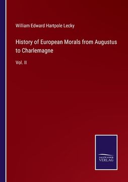 portada History of European Morals from Augustus to Charlemagne: Vol. II (en Inglés)