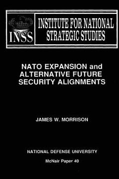portada NATO Expansion and Alternative Future Security Alignments: Institute for National Strategic Studies McNair Paper 40 (in English)