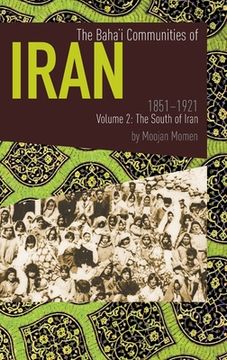 portada The Baha'i Communities of Iran 1851-1921 Volume 2: The South of Iran (en Inglés)