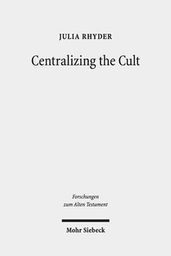 portada Centralizing the Cult: The Holiness Legislation in Leviticus 17-26 (en Inglés)