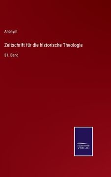 portada Zeitschrift für die historische Theologie: 31. Band (en Alemán)