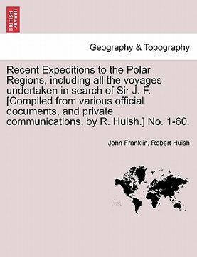 portada recent expeditions to the polar regions, including all the voyages undertaken in search of sir j. f. [compiled from various official documents, and pr (in English)