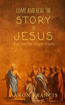 portada Come and Hear the Story of Jesus: Step into the Gospel of John (en Inglés)