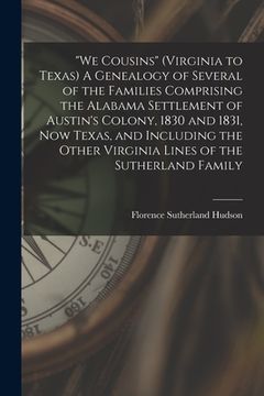 portada "We Cousins" (Virginia to Texas) A Genealogy of Several of the Families Comprising the Alabama Settlement of Austin's Colony, 1830 and 1831, Now Texas (en Inglés)