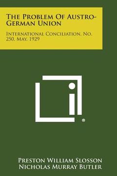 portada The Problem of Austro-German Union: International Conciliation, No. 250, May, 1929 (en Inglés)