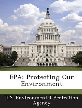 portada EPA: Protecting Our Environment (en Inglés)