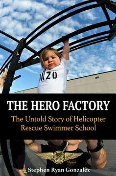 portada The Hero Factory: The Untold Story of Helicopter Rescue Swimmer School (en Inglés)