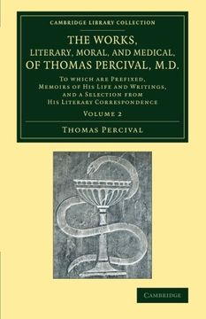 portada The Works, Literary, Moral, and Medical, of Thomas Percival, M. D. Volume 2: To Which are Prefixed, Memoirs of his Life and Writings, and a Selection. Library Collection - History of Medicine) 