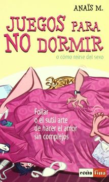 portada Juegos Para no Dormir o Como Reirse del Sexo: Follar o el Sutil a rte de Hacer el Amor sin Complejos (in Spanish)