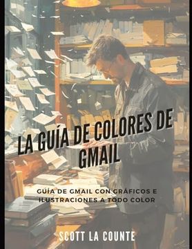 portada La Guía de Colores de Gmail: Guía de Gmail con Gráficos e Ilustraciones a Todo Color