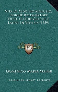 portada Vita Di Aldo Pio Manuzio, Insigne Restauratore Delle Lettere Greche E Latine In Venezia (1759) (en Italiano)