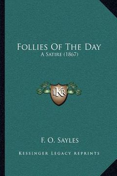 portada follies of the day: a satire (1867) (en Inglés)