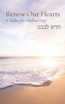 portada Renew Our Hearts: A Siddur for Shabbat Day (in English)