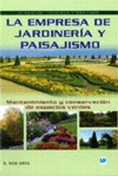 Empresa De Jardineria Y Paisajismo, La: Mantenimiento Y Cons Ervación De Espacios Verdes